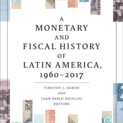 A Monetary and Fiscal History of Latin America, 1960–2017