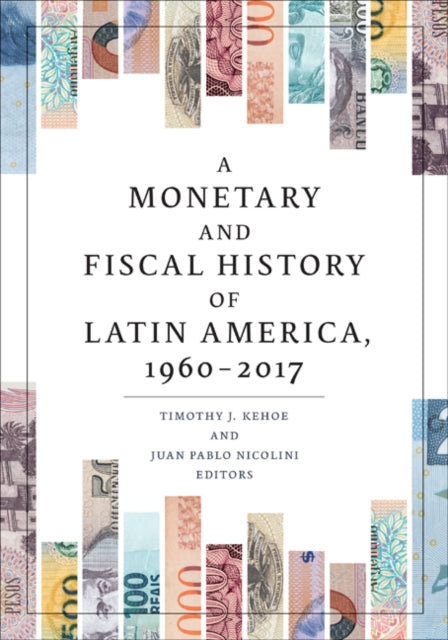 A Monetary and Fiscal History of Latin America, 1960–2017