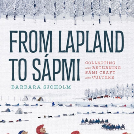 From Lapland to Sápmi: Collecting and Returning Sámi Craft and Culture