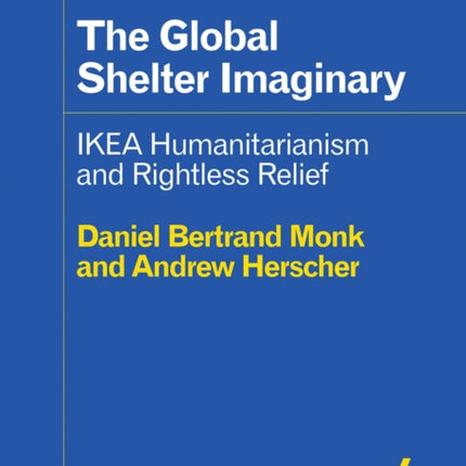 The Global Shelter Imaginary: Ikea Humanitarianism and Rightless Relief