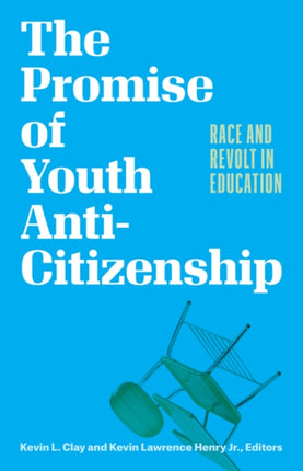 The Promise of Youth AntiCitizenship  Race and Revolt in Education