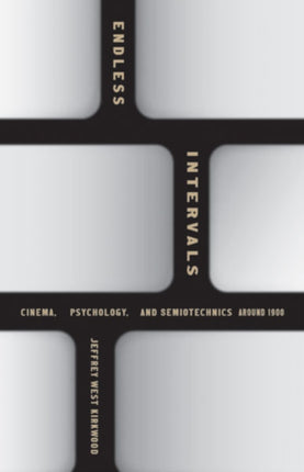 Endless Intervals: Cinema, Psychology, and Semiotechnics around 1900