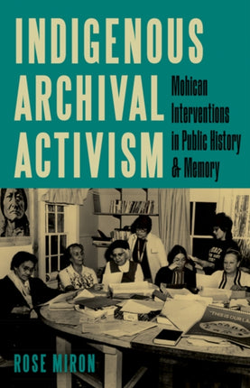 Indigenous Archival Activism  Mohican Interventions in Public History and Memory