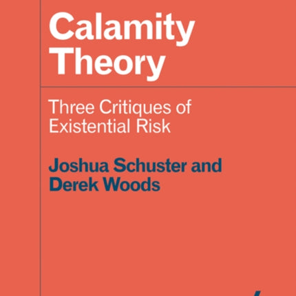 Calamity Theory: Three Critiques of Existential Risk