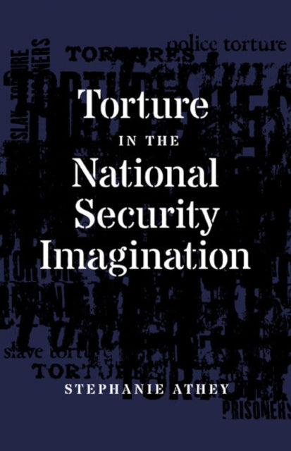 Torture in the National Security Imagination