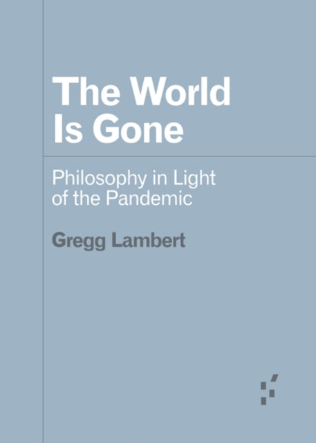 The World Is Gone: Philosophy in Light of the Pandemic