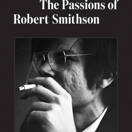 Inside the Spiral: The Passions of Robert Smithson