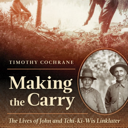 Making the Carry: The Lives of John and Tchi-Ki-Wis Linklater