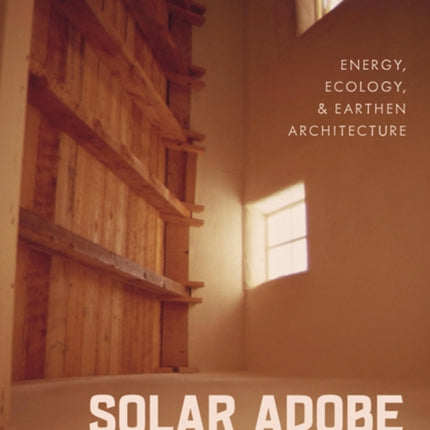 Solar Adobe  Energy Ecology and Earthen Architecture