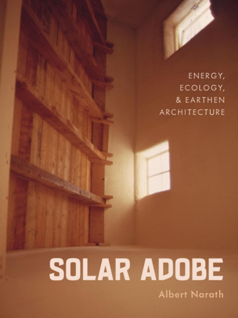 Solar Adobe  Energy Ecology and Earthen Architecture