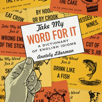 Take My Word for It: A Dictionary of English Idioms