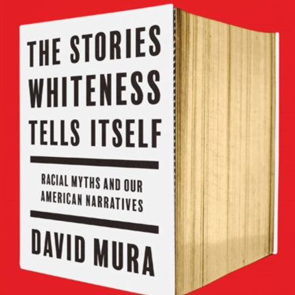 The Stories Whiteness Tells Itself: Racial Myths and Our American Narratives