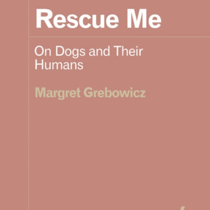 Rescue Me: On Dogs and Their Humans