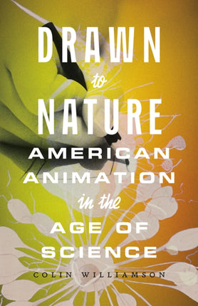 Drawn to Nature  American Animation in the Age of Science