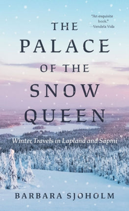 The Palace of the Snow Queen: Winter Travels in Lapland and Sápmi