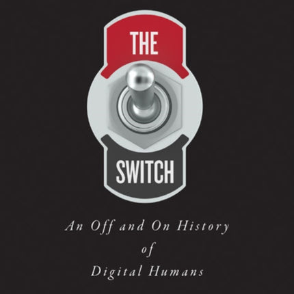 The Switch: An Off and On History of Digital Humans