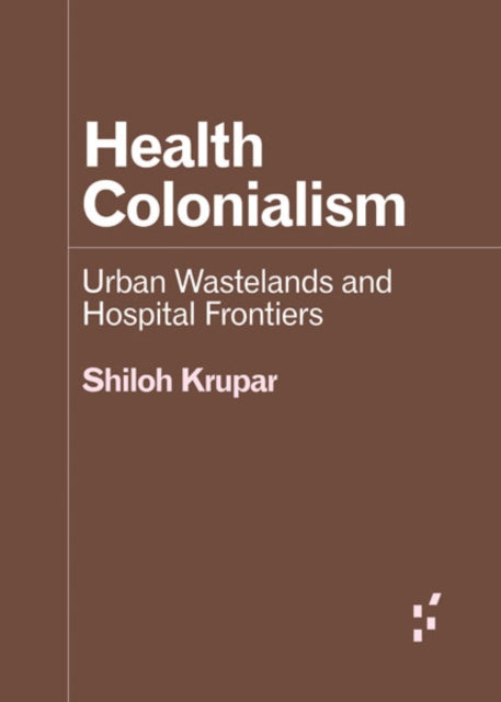 Health Colonialism: Urban Wastelands and Hospital Frontiers