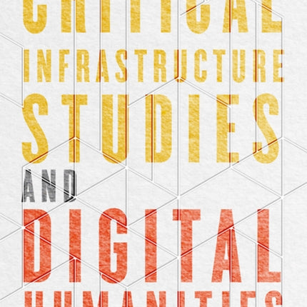 Critical Infrastructure Studies and Digital Humanities
