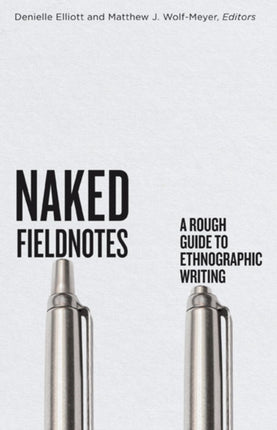 Naked Fieldnotes  A Rough Guide to Ethnographic Writing