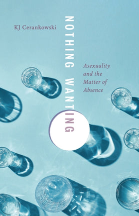 Nothing Wanting  Asexuality and the Matter of Absence