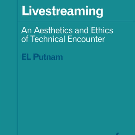 Livestreaming: An Aesthetics and Ethics of Technical Encounter