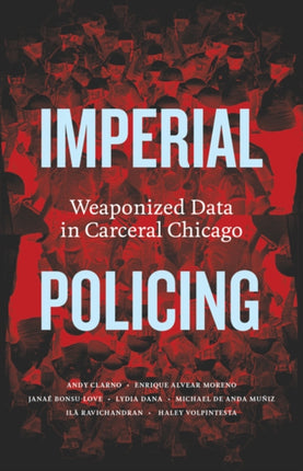 Imperial Policing  Weaponized Data in Carceral Chicago