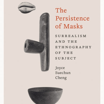 The Persistence of Masks  Surrealism and the Ethnography of the Subject