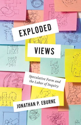 Exploded Views  Speculative Form and the Labor of