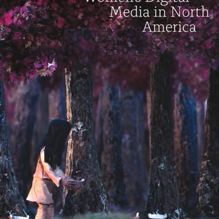 By Their Work  Indigenous Womens Digital Media in North America
