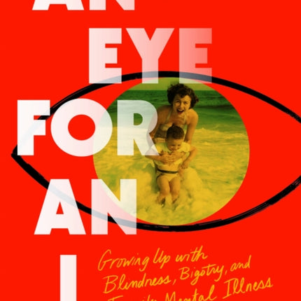 An Eye for an I  Growing up with Blindness Bigotry and Family Mental Illness
