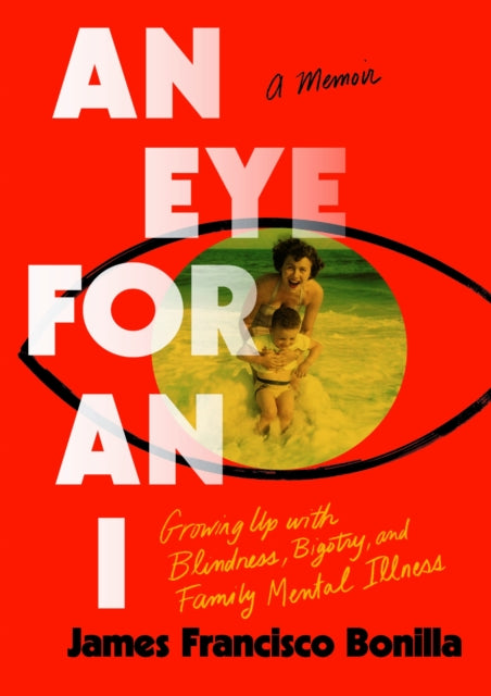 An Eye for an I  Growing up with Blindness Bigotry and Family Mental Illness
