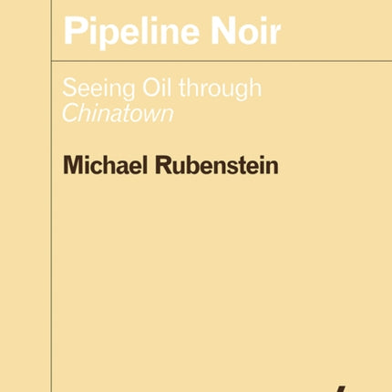 Pipeline Noir  Seeing Oil through Chinatown