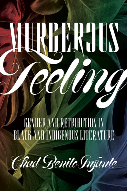 Murderous Feeling  Gender and Retribution in Black and Indigenous Literature