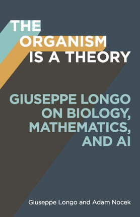 The Organism Is a Theory Volume 77  Giuseppe Longo on Biology Mathematics and AI