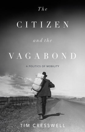 The Citizen and the Vagabond  A Politics of Mobility