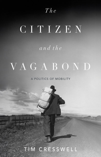 The Citizen and the Vagabond  A Politics of Mobility