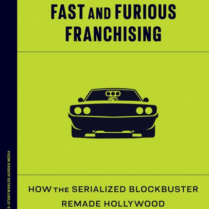 Fast and Furious Franchising  How the Serialized Blockbuster Remade Hollywood