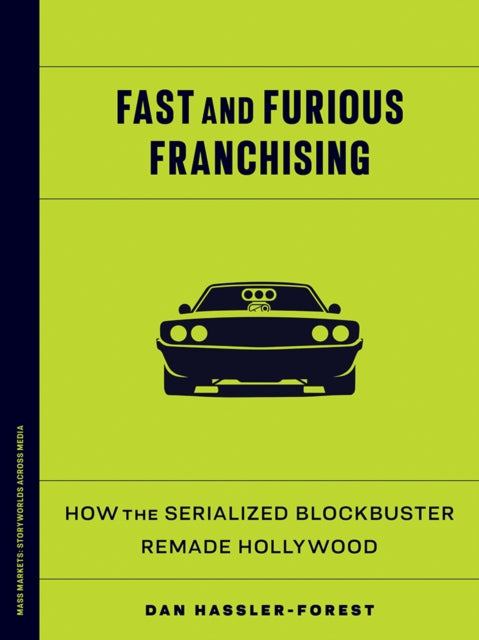 Fast and Furious Franchising  How the Serialized Blockbuster Remade Hollywood