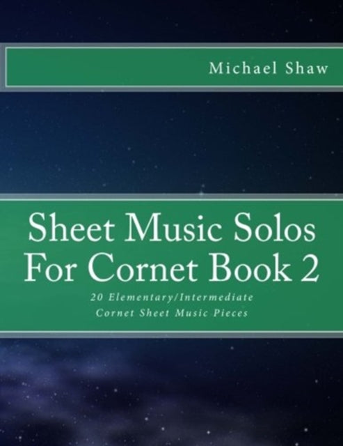 Sheet Music Solos For Cornet Book 2: 20 Elementary/Intermediate Cornet Sheet Music Pieces