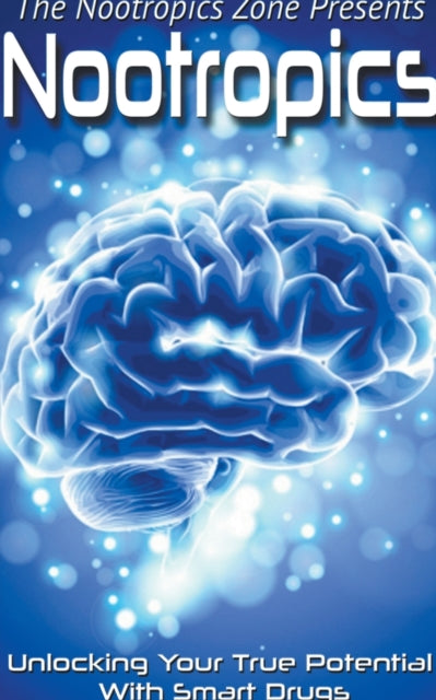 Nootropics: Unlocking Your True Potential With