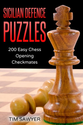 Sicilian Defence Puzzles: 200 Easy Chess Opening Checkmates