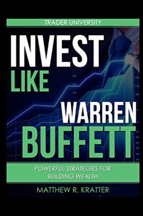 Invest Like Warren Buffett: Powerful Strategies for Building Wealth