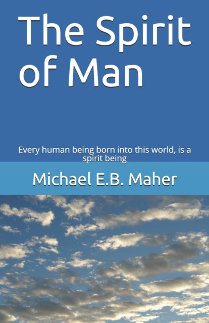 The Spirit of Man: Every human being born into this world, is a spirit being