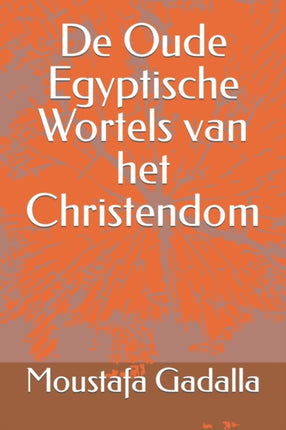 De Oude Egyptische Wortels van het Christendom