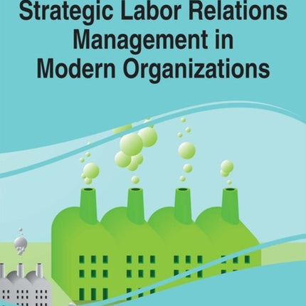 Strategic Labor Relations Management in Modern Organizations