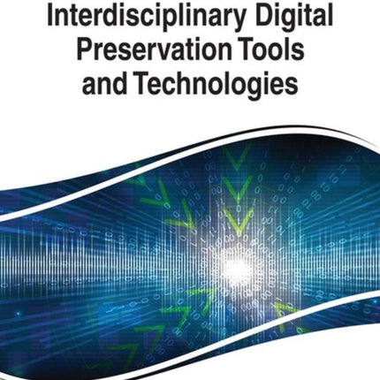 Interdisciplinary Digital Preservation Tools and Technologies