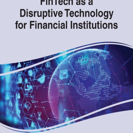 FinTech as a Disruptive Technology for Financial Institutions
