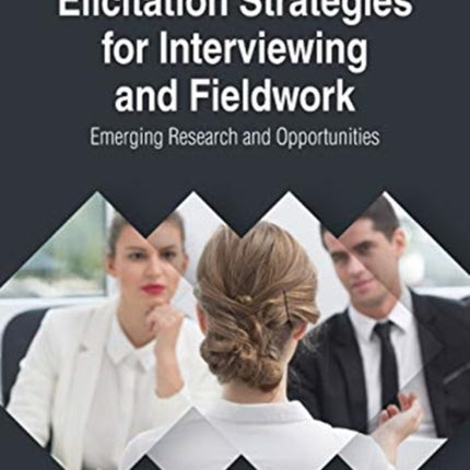 Elicitation Strategies for Interviewing and Fieldwork: Emerging Research and Opportunities