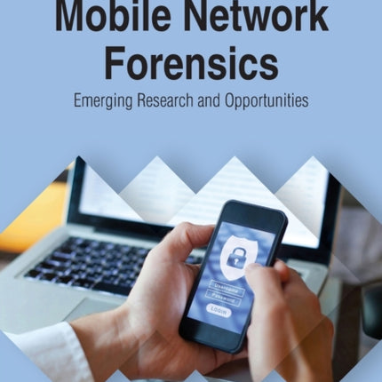 Mobile Network Forensics: Emerging Research and Opportunities
