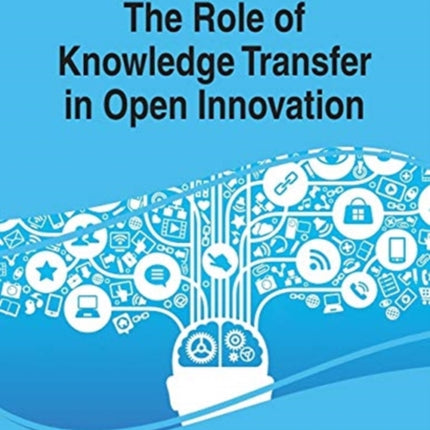 The Role of Knowledge Transfer in Open Innovation